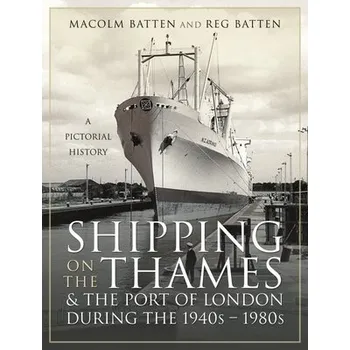 Cestování Shipping on the Thames and the Port of London During the 1940s 1980s - Batten, Malcolm