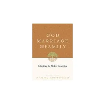 God, Marriage, and Family - Kostenberger, Andreas J. a Jones, David W.
