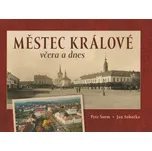 Městec Králové včera a dnes - Milan Šustr, Jan Sobotka (2022, pevná)