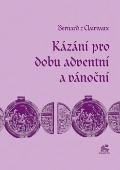 Duchovní literatura Kázání pro dobu adventní a vánoční - Bernard z Clairvaux (2022, pevná)