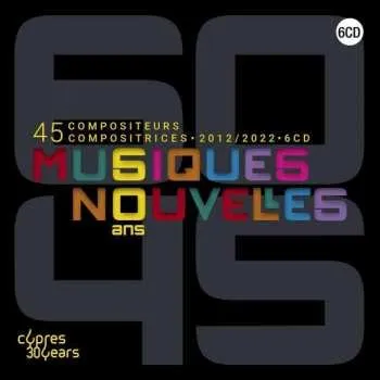 Zahraniční hudba 6CD/Box Set Musiques Nouvelles: 60 Ans 45 Compositeurs Compositrices LTD 2023 Limited Anniversary Edition