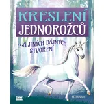 Kreslení jednorožců…a jiných bájných stvoření - Peter Gray (2022, brožovaná)