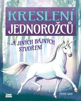 Kreslení jednorožců…a jiných bájných stvoření - Peter Gray (2022, brožovaná)