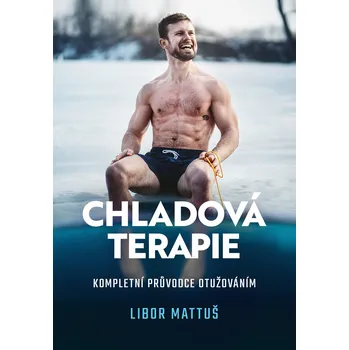 Chladová terapie: Kompletní průvodce otužováním - Libor Mattuš (2022, pevná)