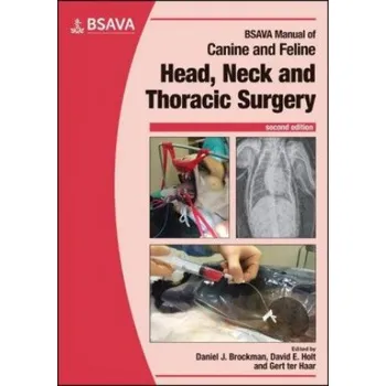 BSAVA Manual of Canine and Feline Head, Neck and Thoracic Surgery, Second Edition – David E. Holt,Gert Ter Haar,Daniel J. Brockman (EN)