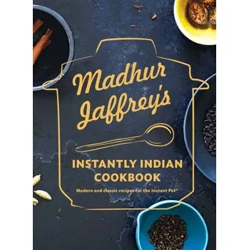 Madhur Jaffrey's Instantly Indian Cookbook - Jaffrey, Madhur