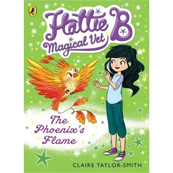 Cizojazyčná kniha Hattie B, Magical Vet: The Phoenix's Flame (Book 6) - Taylor-Smith, Claire
