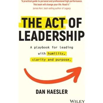 The Act of Leadership - Haesler, Dan