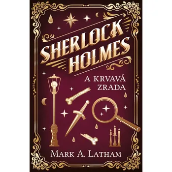 Sherlock Holmes a krvavá zrada - Mark A. Latham (2022, pevná)