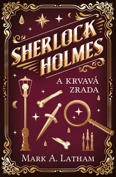 Sherlock Holmes a krvavá zrada - Mark A. Latham (2022, pevná)