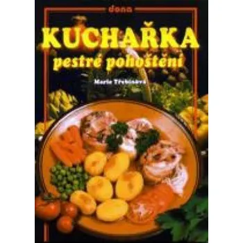 Kuchařka pestré pohoštění - Marie Třebínová