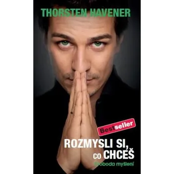 Rozmysli si, co chceš - Svoboda myšlení - Thorsten Havener