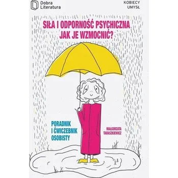 Siła i odporność psychiczna jak je wzmocnić... - Małgorzata Taraszkiewicz