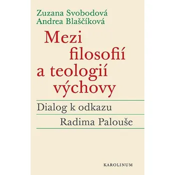 Kniha Mezi filosofií a teologií výchovy - Andrea Blaščíková, Zuzana Svobodová (E-Kniha)