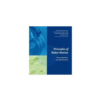 Kniha Principles of Robot Motion - Choset, Howie (Carnegie Mellon University) a Lynch, Kevin M. (Associate Professor, Northwestern University) a Hutchinson, Seth (University of Illinois) a Kantor, George A. (Carnegie Mellon University) a Burgard, Wolfram (Profe