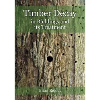Timber Decay in Buildings and its Treatment - Ridout, Brian