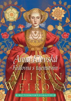 kniha Anna Klevská: Královna s tajemstvím - Alison Weirová (2021, pevná)