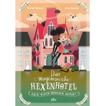 Das magimoxische Hexenhotel - Auch Hexen brauchen Urlaub - Ulrike Rylance