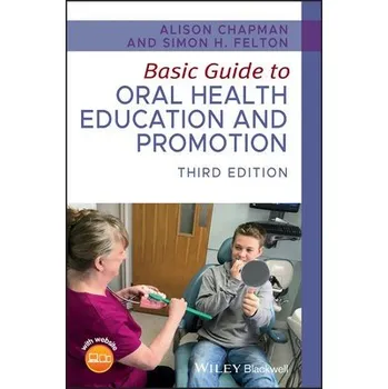 Cizí jazyk Basic Guide to Oral Health Education and Promotion - Chapman, Alison (Bristol Dental Hospital, UK) a Felton, Simon H. (Professional writer, UK)