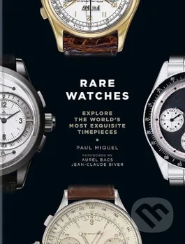 Umění Rare Watches: Explore the World's Most Exquisite Timepieces - Paul Miquel [EN] (2019, pevná vazba)