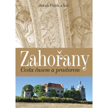 Zahořany: Cesta časem a prostorem -…