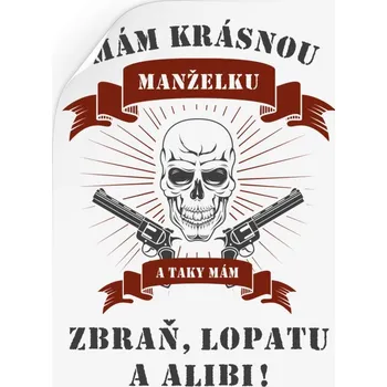 Samolepící dekorace Samolepka Mám krásnou manželku, a taky zbraň, lopatu a alibi