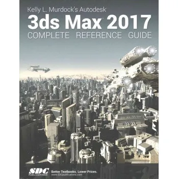 Kelly L. Murdock's Autodesk 3ds Max 2017 Complete Reference Guide – Kelly L. Murdock (EN)