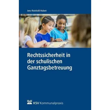 Rechtssicherheit in der schulischen Ganztagsbetreuung - Hubert, Jens R.