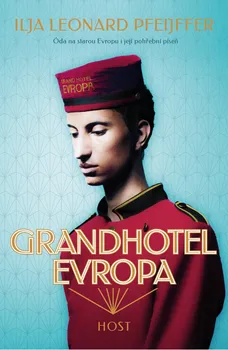 Grandhotel Evropa: Óda na starou Evropu i její pohřební píseň - Ilja Leonard Pfeijffer (2021, pevná)