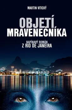Objetí mravenečníka: Napínavý román z Rio de Janeira - Martin Vitický (2021, pevná)