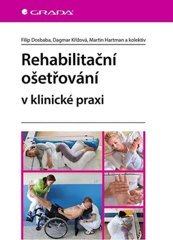 Rehabilitační ošetřování v klinické praxi - Filip Dosbaba a kol. (2021, brožovaná)