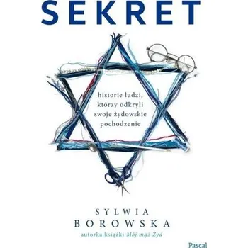Sekret. Historie Polaków, którzy odkryli... - SYLWIA BOROWSKA