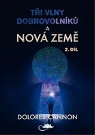 Tři vlny dobrovolníků a Nová Země: 2. díl - Dolores Cannon (2021, brožovaná)