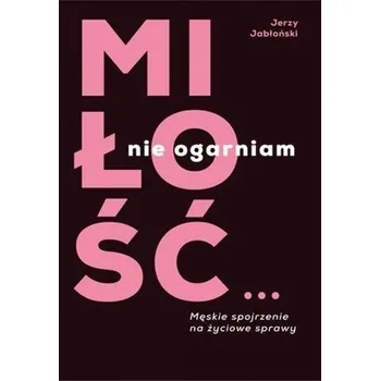 Miłość? Nie ogarniam - Jerzy Jabłoński
