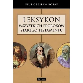 Leksykon wszystkich Proroków Starego Testamentu - CZESŁAW BOSAK