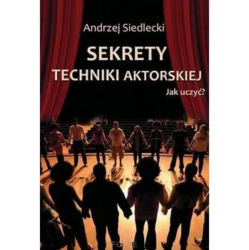 Předškolní výuka Sekrety techniki aktorskiej. Jak uczyć? - Andrzej Siedlecki