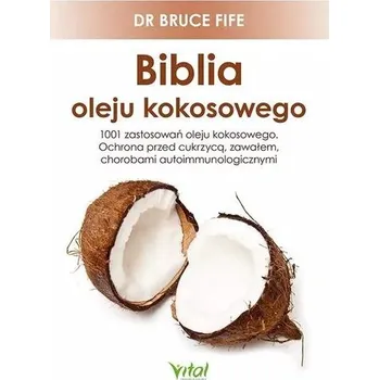 Biblia oleju kokosowego. 1001 zastosowań - Bruce Fife