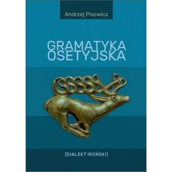 Gramatyka osetyjska (Dialekt Iroński) - Andrzej Pisowicz