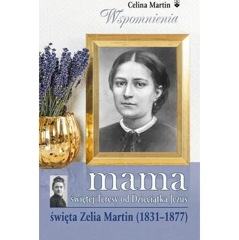 Mama św. Teresy od Dzieciątka Jezus - Celina Martin