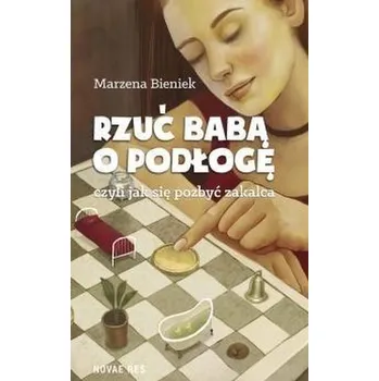 Rzuć babą o podłogę - Marzena Bieniek
