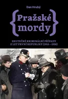 kniha Pražské mordy: Skutečné kriminální případy z let první republiky (1918–1938) - Dan Hrubý (2021, pevná)