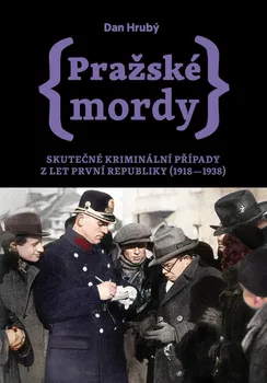 Pražské mordy: Skutečné kriminální případy z let první republiky (1918–1938) - Dan Hrubý (2021, pevná)