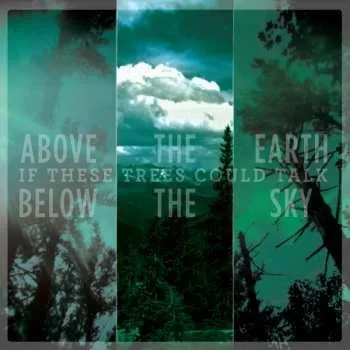 Zahraniční hudba CD If These Trees Could Talk: Above The Earth, Below The Sky 2015