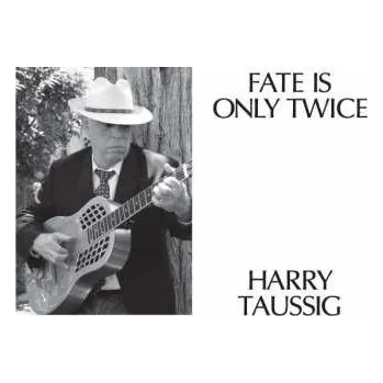 Zahraniční hudba LP Harry Taussig: Fate Is Only Twice 2012