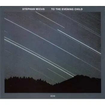 Zahraniční hudba CD Stephan Micus: To The Evening Child DIGI 2019 Digipack Touchstones