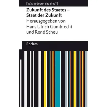 Zukunft des Staates - Staat der Zukunft - Gumbrecht, Hans U.