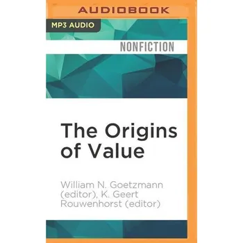 The Origins of Value: The Financial Innovations That Created Modern Capital Markets - Goetzmann (Editor), William N.