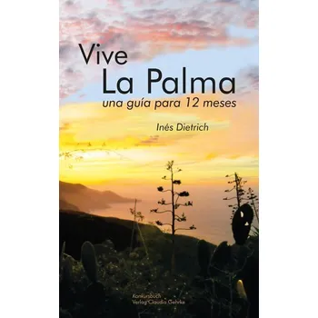 Cestování Vive La Palma. La Isla de La Palma - una guía para 12 meses - Dietrich, Ines