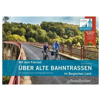 Cestování Mit dem Fahrrad über alte Bahntrassen im Bergischen Land - Schmidt, Norbert [DE] (2021, Měkká, Bachem J.P. Editionen)