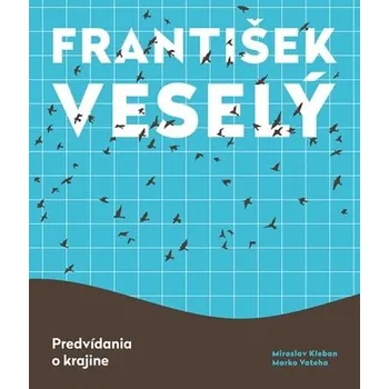 Umění František Veselý - Predvídania o krajine - Miroslav Kleban
